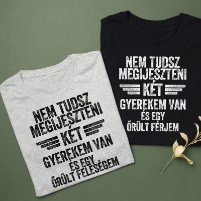 Nem tudsz megijeszteni, két gyerekem van és egy őrült feleségem/férjem páros póló