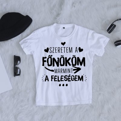 Szeretem a főnököm, mármint a feleségem póló