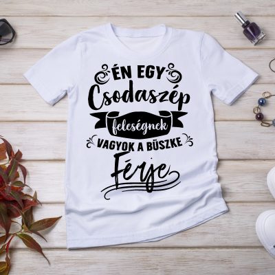 Én egy csodaszép feleségnek vagyok a büszke férje póló