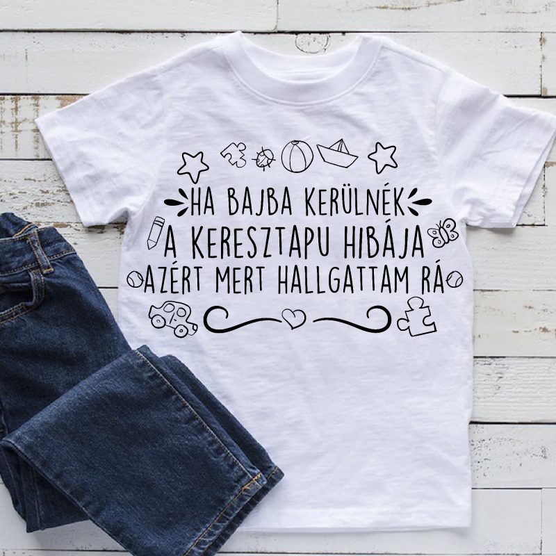 Ha bajba kerülnék a keresztapu hibája gyerek póló