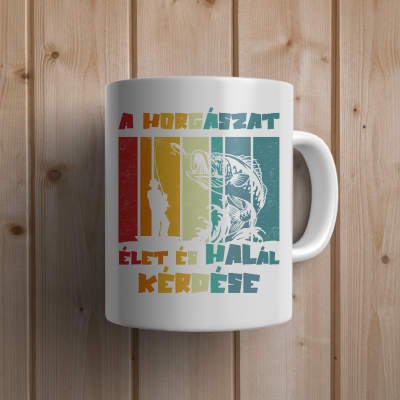A horgászat élet és halál kérdése bögre