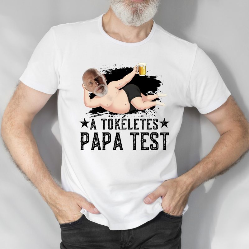 A tökéletes Papa test póló, saját arcképpel