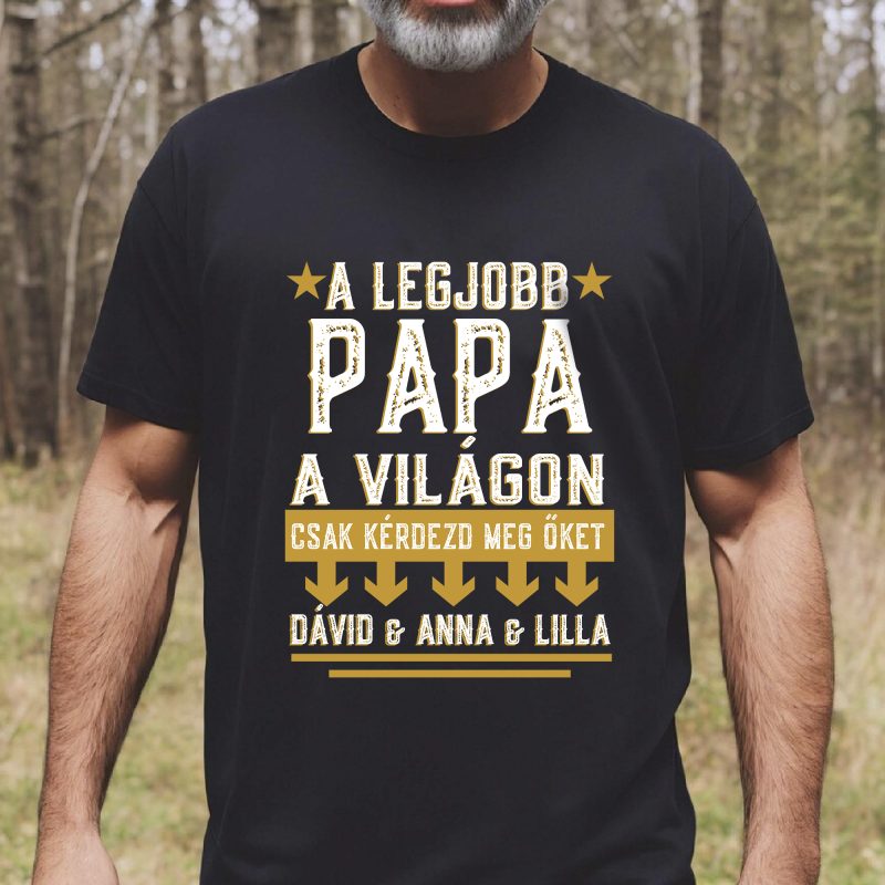 A legjobb Papa a világon, csak kérdezd meg őket póló, névvel, nevekkel